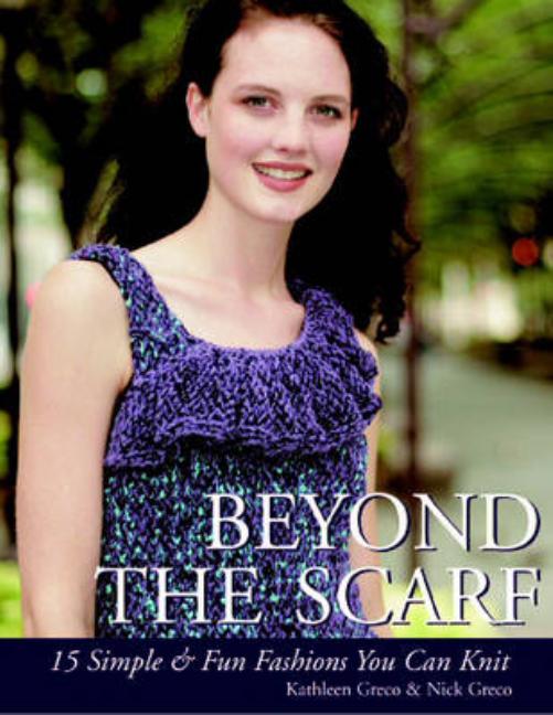 Beyond the Scarf : 15 Simple & Chic Fashions You Can Knit