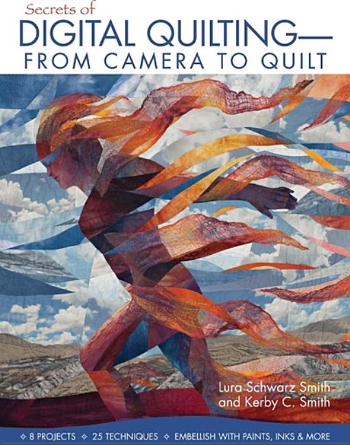 Secrets of Digital Quilting—From Camera to Quilt : 8 Projects, 25