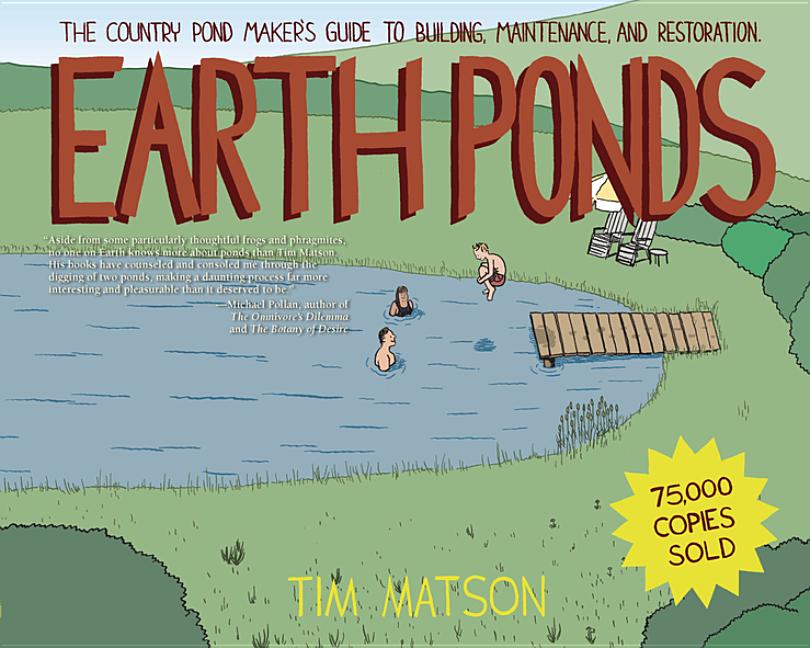Earth Ponds : The Country Pond Maker's Guide to Building, Maintena
