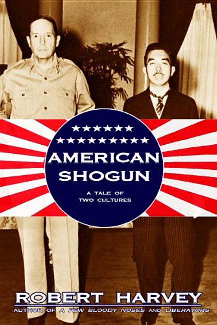 American Shogun : General MacArthur, Emperor Hirohito And The Dram