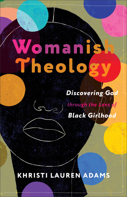 Womanish Theology: Discovering God Through the Lens of Black Girlh