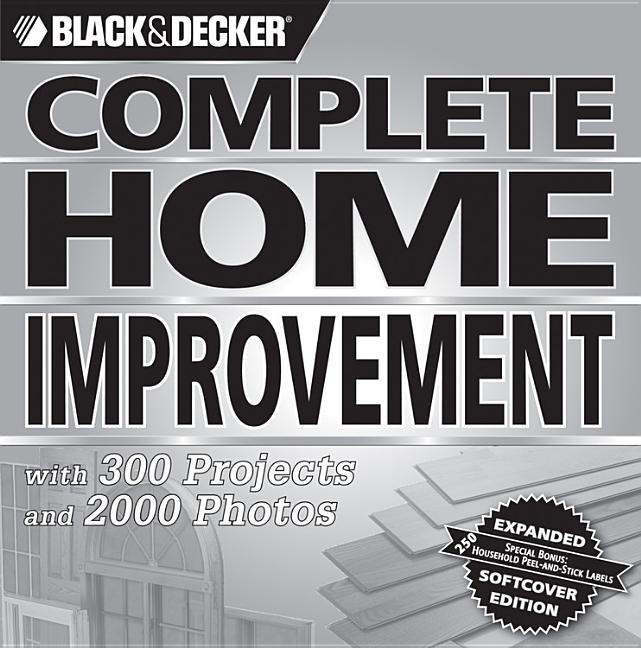 Black & Decker Complete Home Improvement : With 300 Projects and 2