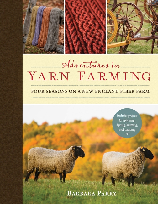 Adventures in Yarn Farming: Four Seasons on a New England Fiber Fa