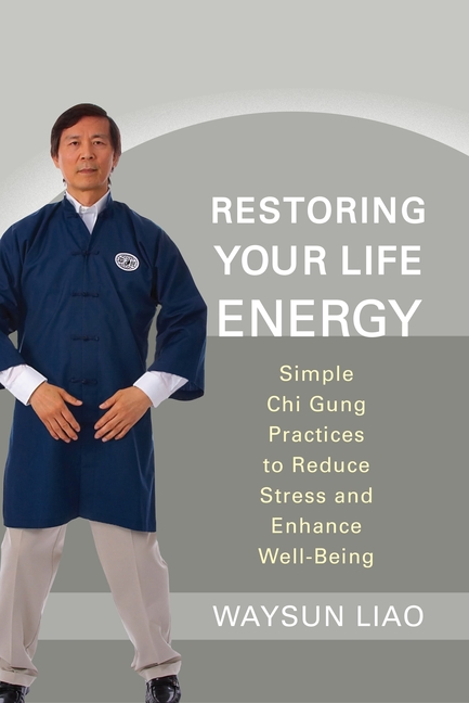 Restoring Your Life Energy: Simple Chi Gung Practices to Reduce St