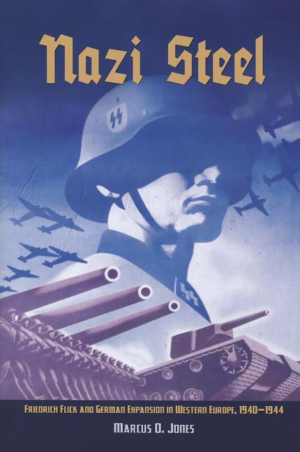 Nazi Steel : Friedrich Flick and German Expansion in Western Europ