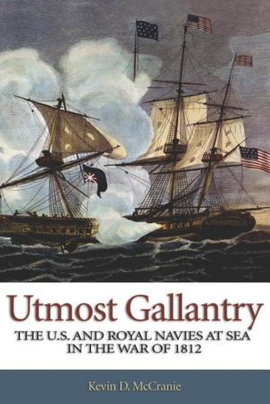 Utmost Gallantry : The U.S. and Royal Navies at Sea in the War of