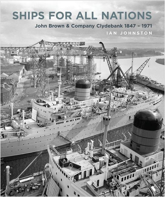 Ships for All Nations : John Brown and Company Clydebank, 1847-197