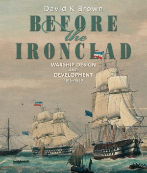 Before the Ironclad : Warship Design and Development, 1815-1860