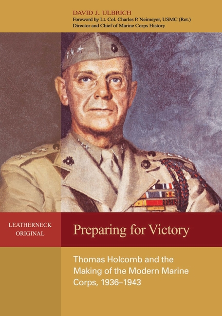 Preparing for Victory : Thomas Holcomb and the Making of the Moder
