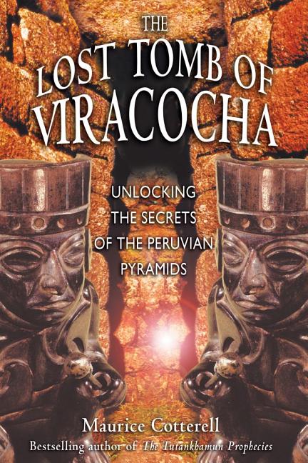 Lost Tomb of Viracocha : Unlocking the Secrets of the Peruvian Pyr