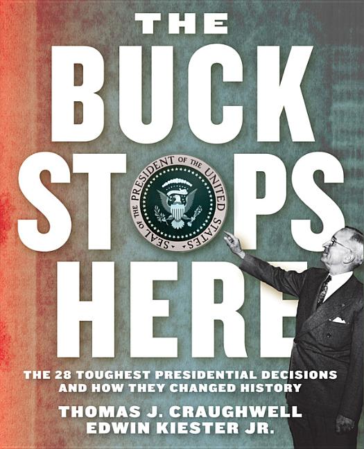 Buck Stops Here : The 28 Toughest Presidential Decisions and How T
