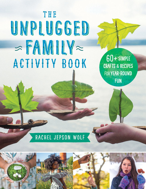 Unplugged Family Activity Book: 60+ Simple Crafts and Recipes for