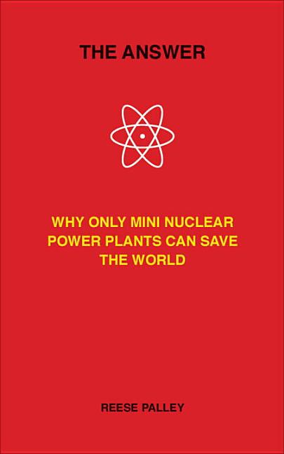 Answer : Why Only Inherently Safe, Mini Nuclear Power Plants Can S