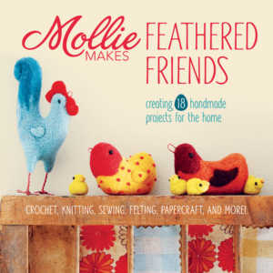 Mollie Makes Feathered Friends: Creating 18 Handmade Projects for