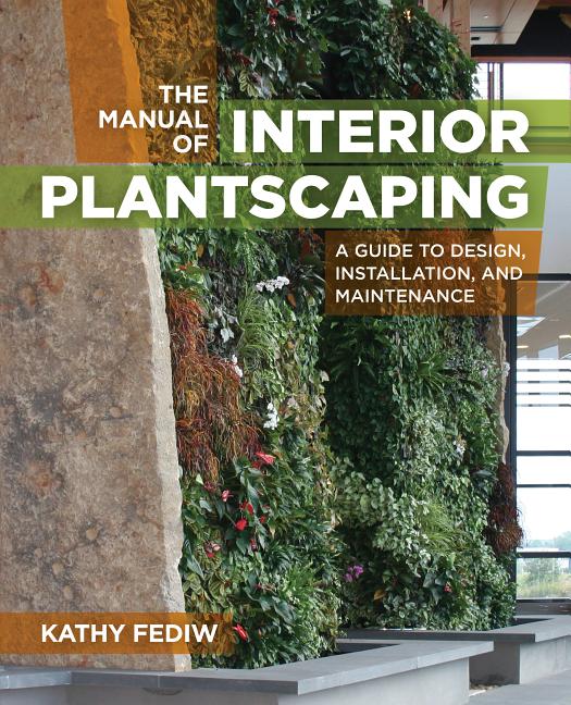 Manual of Interior Plantscaping : A Guide to Design, Installation,