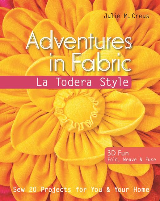 Adventures in Fabric : La Todera Style: Sew 20 Projects for You &