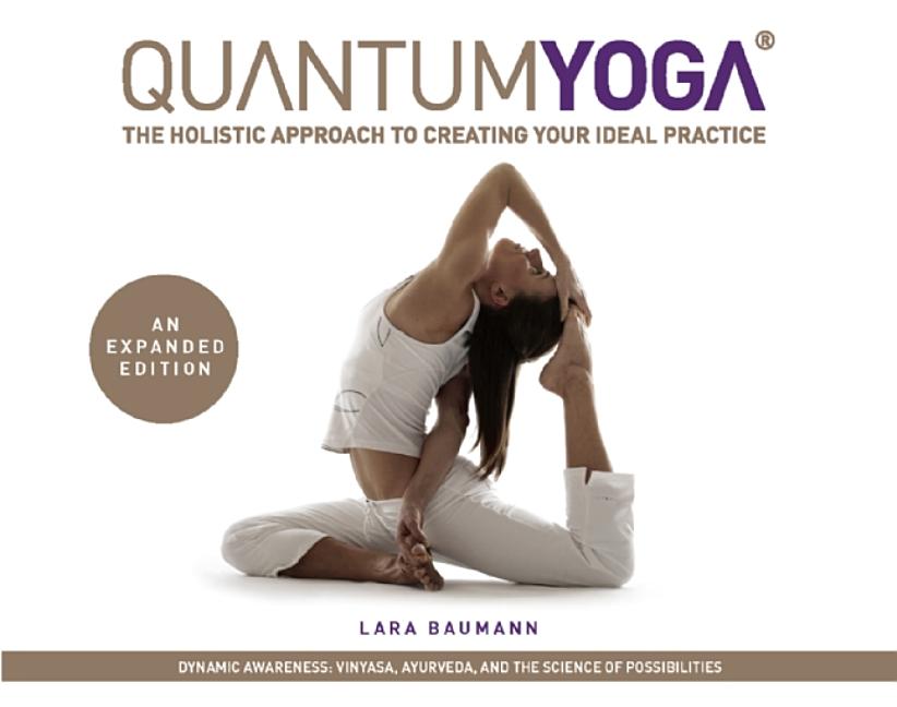Quantum Yoga: The Holistic Approach to Creating Your Ideal Practic