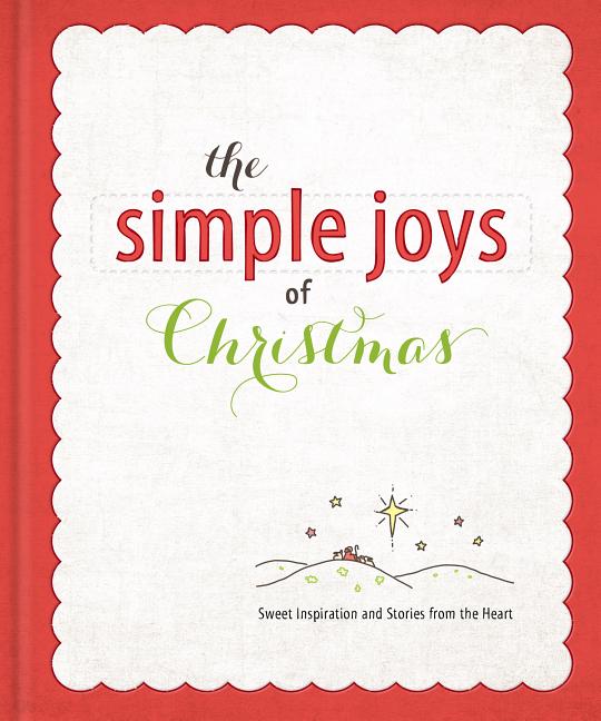 Simple Joys of Christmas : Heartwarming Stories & Inspiration to C