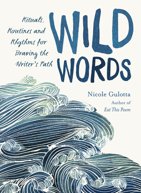 Wild Words: Rituals, Routines, and Rhythms for Braving the Writer'