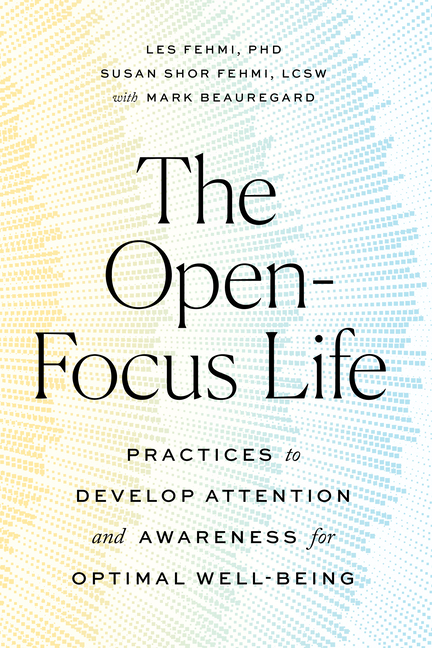 Open-Focus Life: Practices to Develop Attention and Awareness for