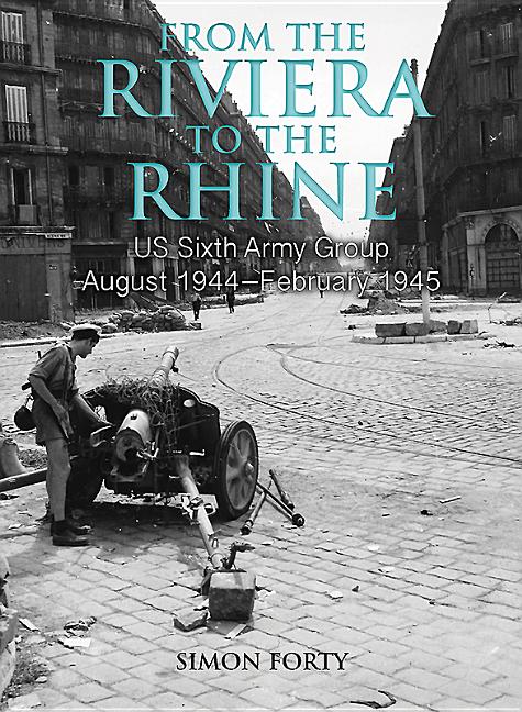 From the Riviera to the Rhine: Us Sixth Army Group August 1944-Feb