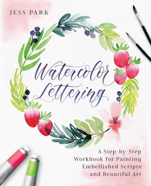 Watercolor Lettering : a Step-by-Step Workbook for Painting Embell