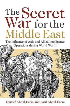 Secret War For The Middle East: The Influence Of Axis And Allied I