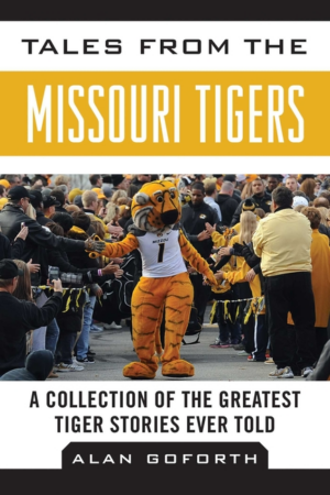 Tales from the Missouri Tigers : A Collection of the Greatest Tige