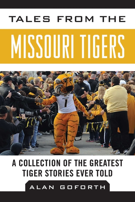 Tales from the Missouri Tigers : A Collection of the Greatest Tige