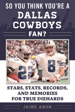 So You Think You're a Cowboys Fan? : Stars, Stats, Records, and Me