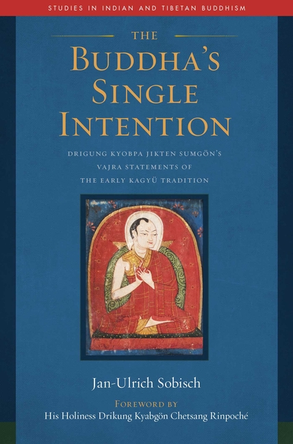 Buddha's Single Intention: Drigung Kyobpa Jikten Sumgön's Vajra St