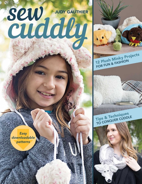 Sew Cuddly: 12 Plush Minky Projects for Fun & Fashion: Tips & Tech