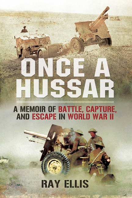 Once a Hussar : a Memoir of Battle, Capture, and Escape in World W