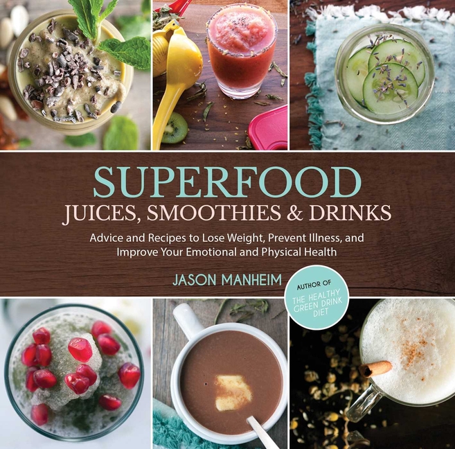 Superfood Juices, Smoothies & Drinks : Advice and Recipes to Lose