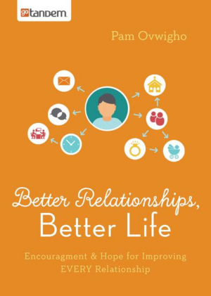 Better Relationships, Better Life : Encouragement & Hope for Impro