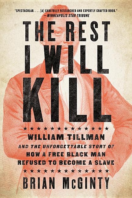 Rest I Will Kill : William Tillman and the Unforgettable Story of