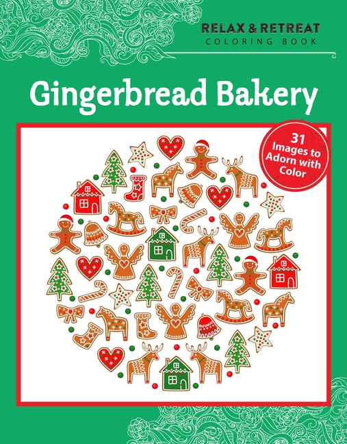 Relax & Retreat Coloring Book : Gingerbread Bakery: 31 Images to A