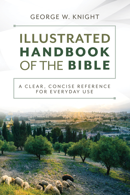 Illustrated Handbook of the Bible: A Clear, Concise Reference for