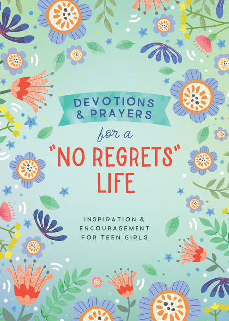 Devotions and Prayers for a No Regrets Life (Teen Girls): Inspirat