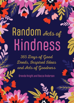 Random Acts of Kindness: 365 Days of Good Deeds, Inspired Ideas an