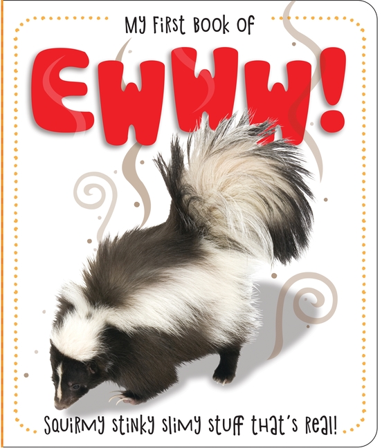 My First Book of Ewww!: Squirmy Stinky Slimy Stuff That's Real!
