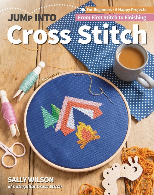 Jump Into Cross Stitch: For Beginners; 6 Happy Projects; From Firs