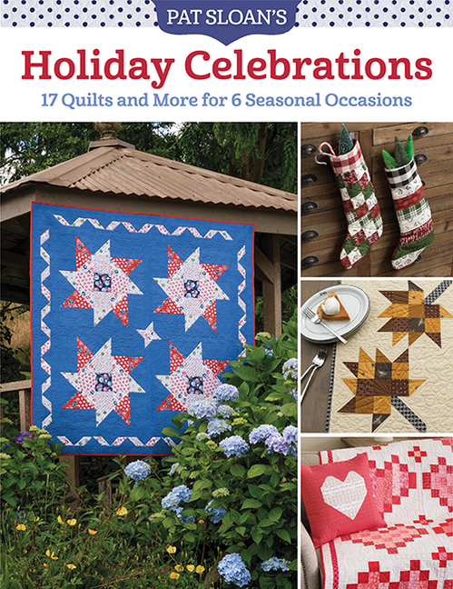 Pat Sloan's Holiday Celebrations: 17 Quilts and More for 6 Seasona