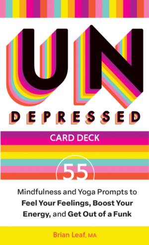 Undepressed: Mindfulness and Yoga Prompts to Feel Your Feelings, B