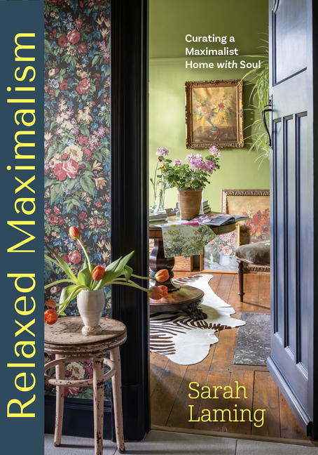 Relaxed Maximalism: Curating a Maximalist Home with Soul (Design S