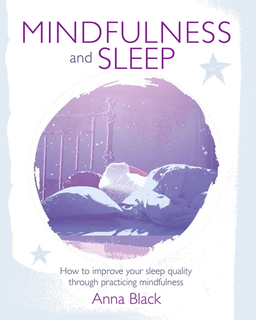 Mindfulness and Sleep: How to Improve Your Sleep Quality Through P