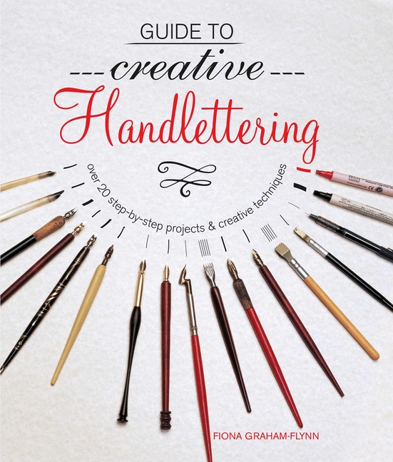 Guide to Creative Handlettering: Over 20 Step-By-Step Projects & C
