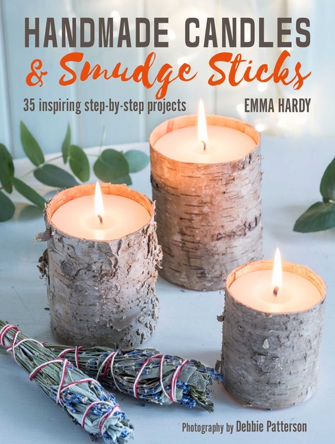 Handmade Candles and Smudge Sticks: 35 Inspiring Step-By-Step Proj