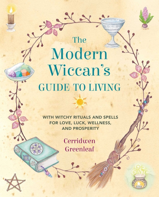 Modern Wiccan's Guide to Living: With Witchy Rituals and Spells fo