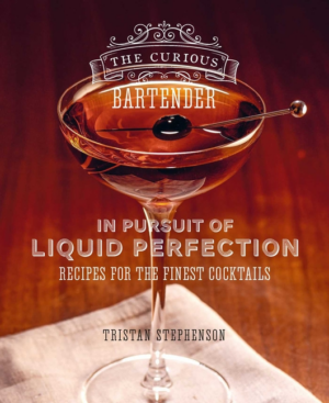 The Curious Bartender: In Pursuit of Liquid Perfection: Recipes fo